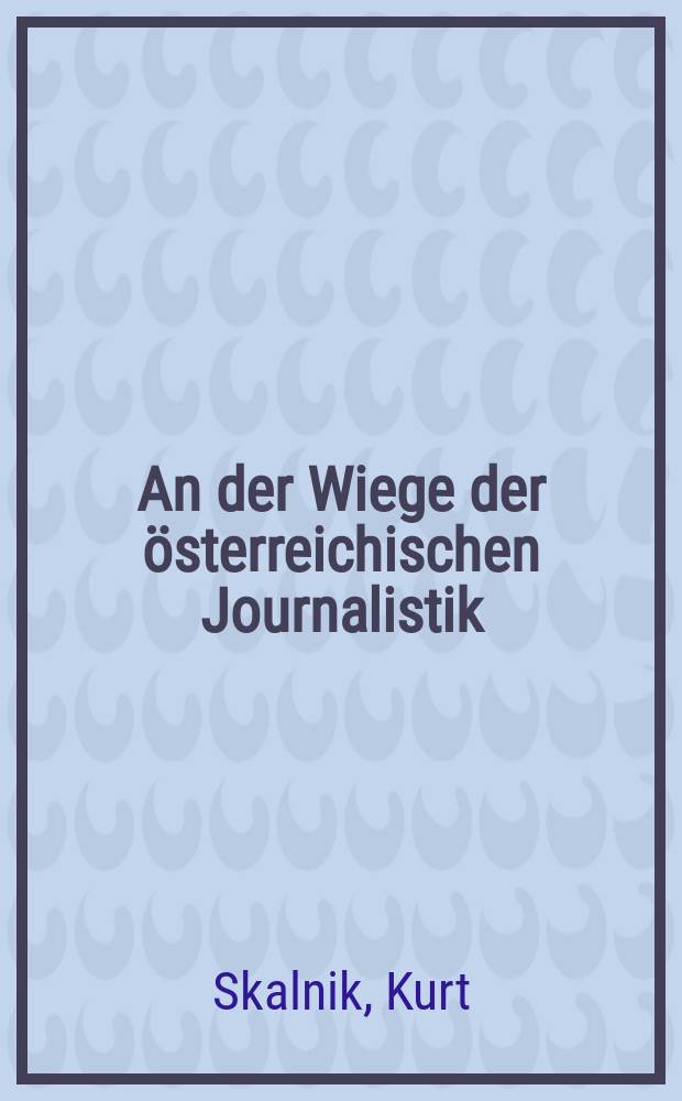 An der Wiege der österreichischen Journalistik : Die Wiener Presse im Jahre 1848