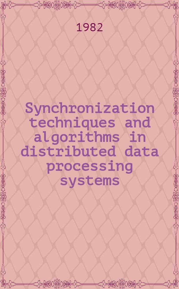 Synchronization techniques and algorithms in distributed data processing systems : A diss.