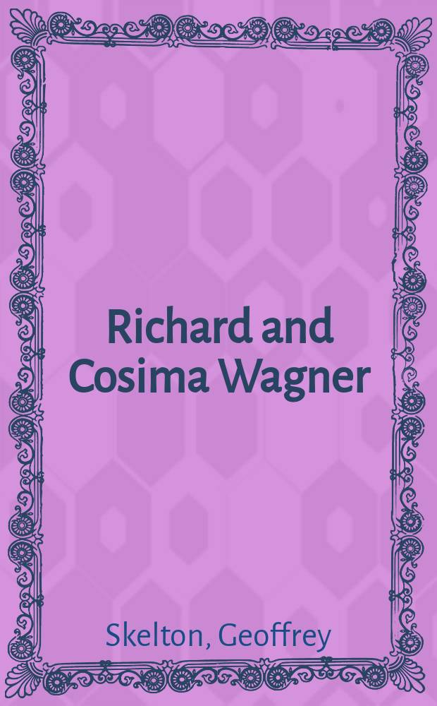 Richard and Cosima Wagner : Biogr. of a marriage