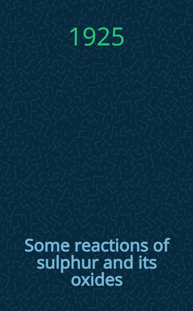 Some reactions of sulphur and its oxides : Dissertation in chemistry of submitted ... for the degree of Doctor of philosophy in the Graduate college of the State university of Iowa