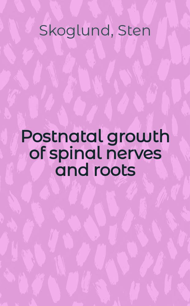 Postnatal growth of spinal nerves and roots : A morphological study in the cat with physiological correlations