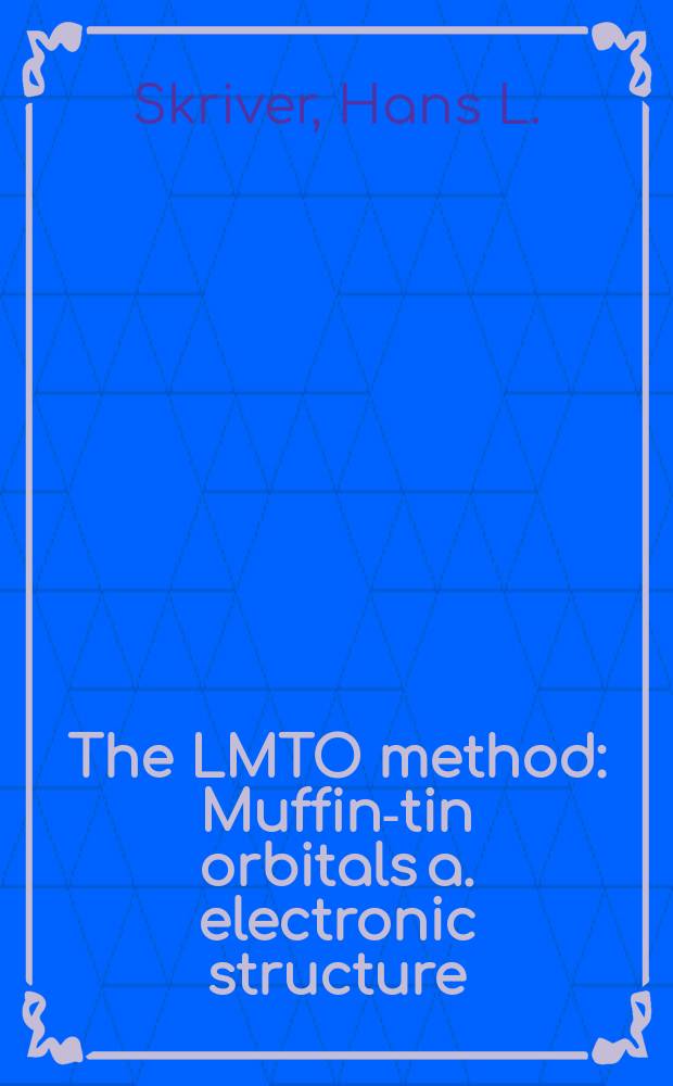 The LMTO method : Muffin-tin orbitals a. electronic structure