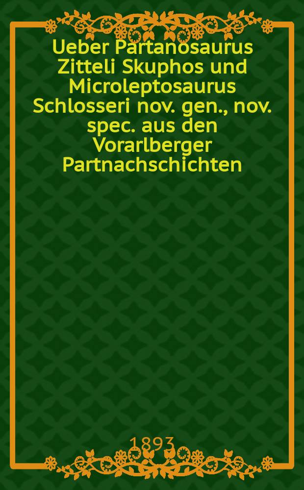 Ueber Partanosaurus Zitteli Skuphos und Microleptosaurus Schlosseri nov. gen., nov. spec. aus den Vorarlberger Partnachschichten