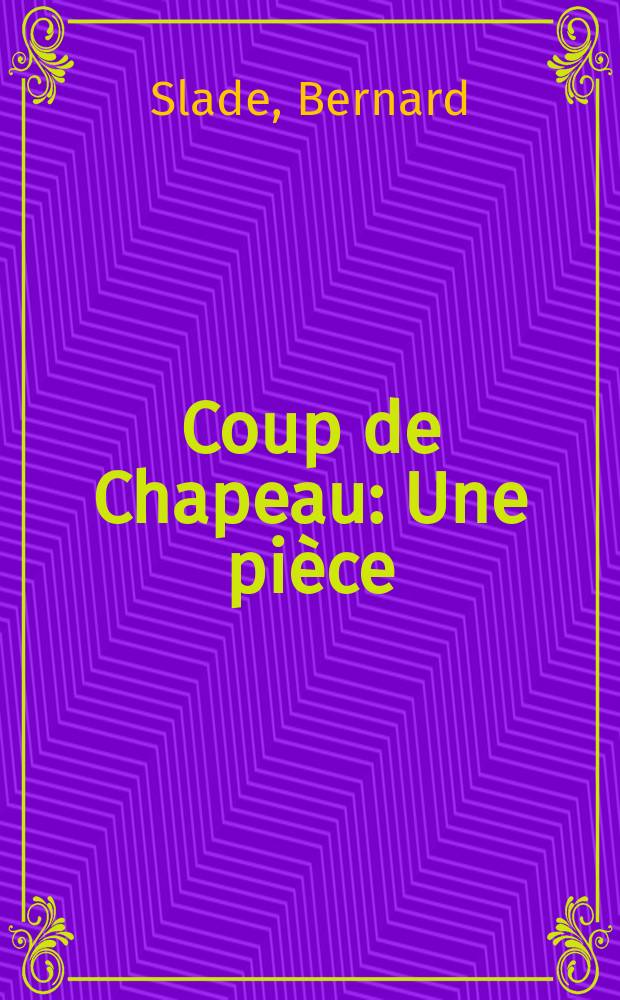 Coup de Chapeau : Une pièce