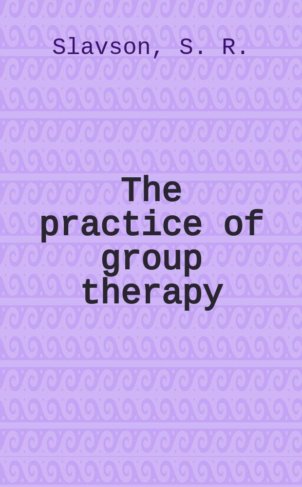 The practice of group therapy