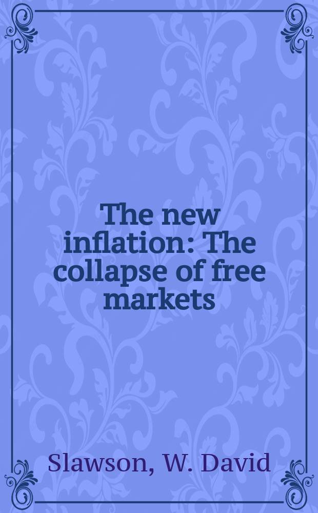 The new inflation : The collapse of free markets