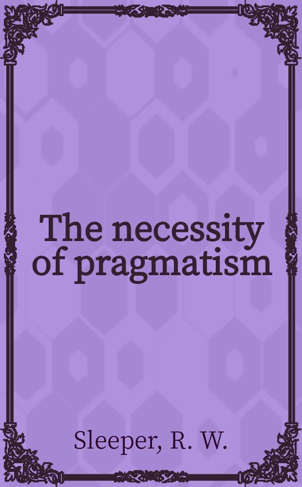 The necessity of pragmatism : John Dewey's conception of philosophy