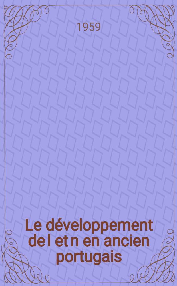 Le d&eacute;veloppement de l et n en ancien portugais : &Eacute;tude fond&eacute;e sur les dipl&ocirc;mes de Portugaliae Monumenta Historica