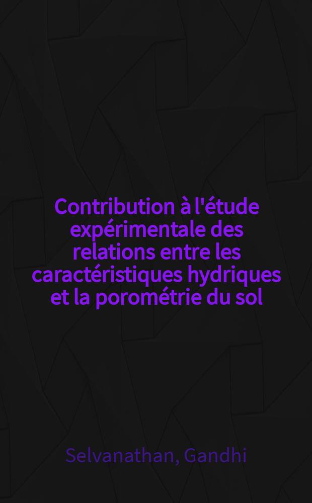 Contribution à l'étude expérimentale des relations entre les caractéristiques hydriques et la porométrie du sol : Thèse prés. à l'Univ. de Paris-Sud ..