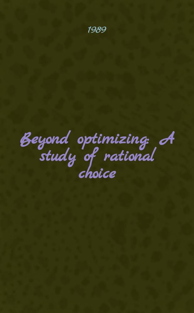 Beyond optimizing : A study of rational choice