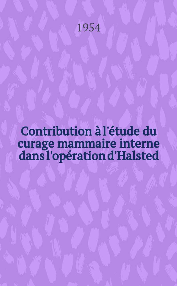 Contribution à l'étude du curage mammaire interne dans l'opération d'Halsted : Thèse ..