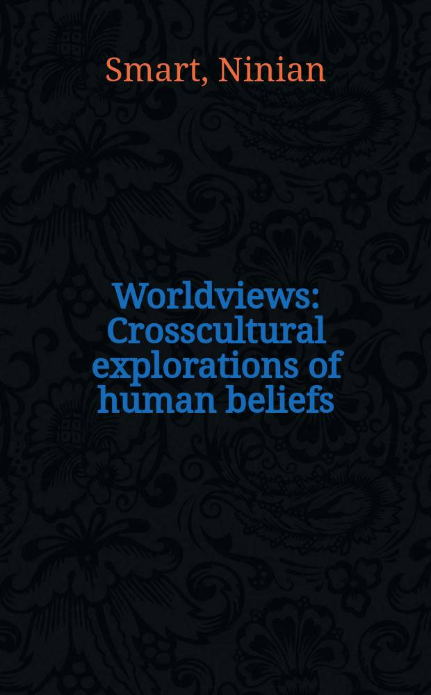 Worldviews : Сrosscultural explorations of human beliefs