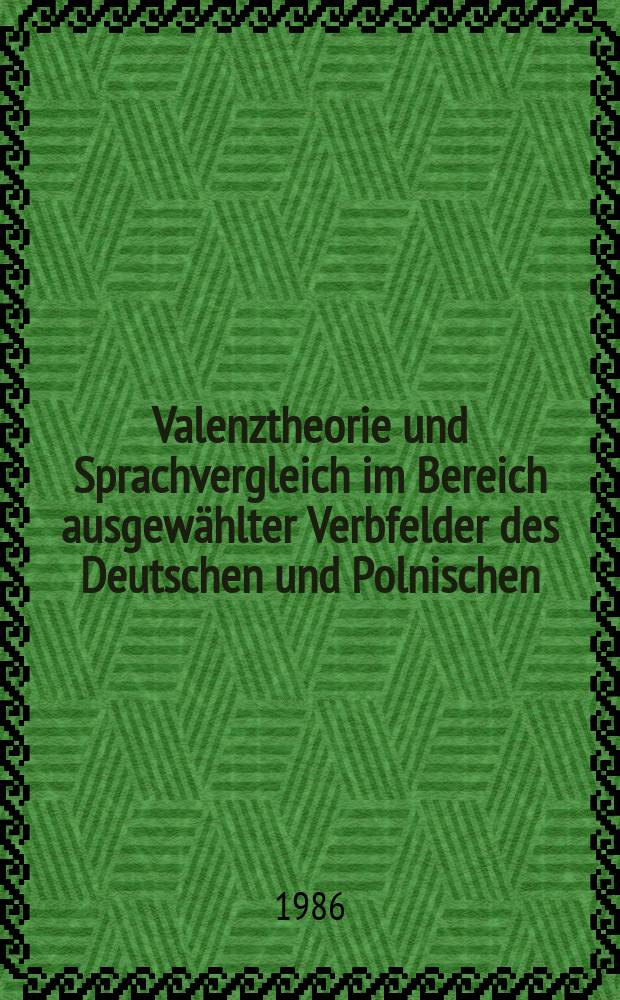 Valenztheorie und Sprachvergleich im Bereich ausgewählter Verbfelder des Deutschen und Polnischen