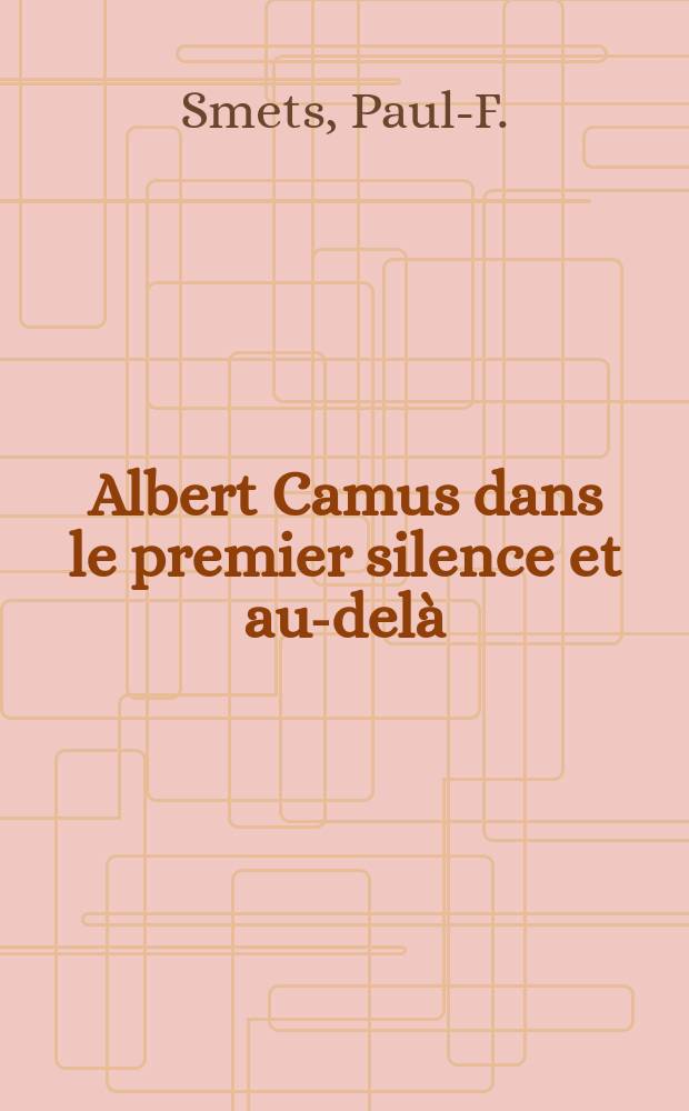 Albert Camus dans le premier silence et au-delà : Suivi de Albert Camus, chroniqueur judiciaire à "Algerrépublicain" en 1939