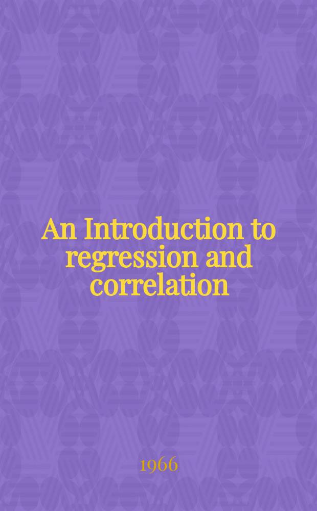 An Introduction to regression and correlation