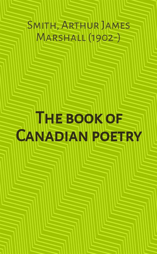 The book of Canadian poetry : A critical and historical anthology