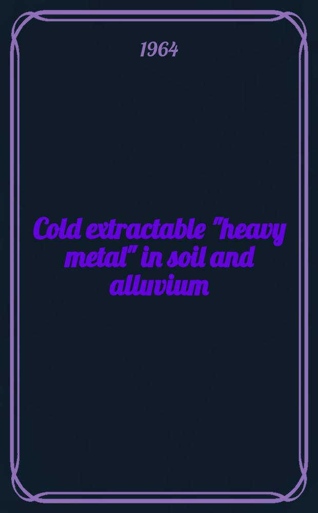 Cold extractable "heavy metal" in soil and alluvium