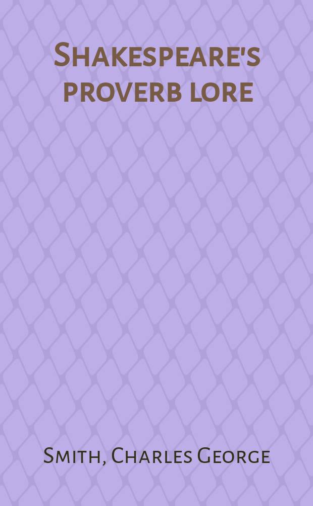 Shakespeare's proverb lore : His use of the "sententiae" of Leonard Culman and Publilius Syrus