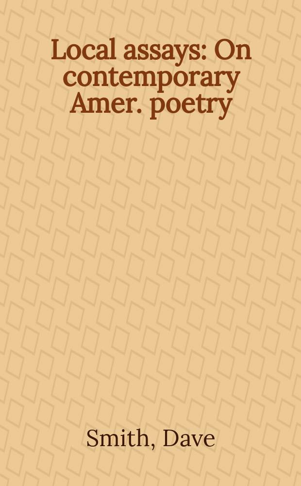 Local assays : On contemporary Amer. poetry