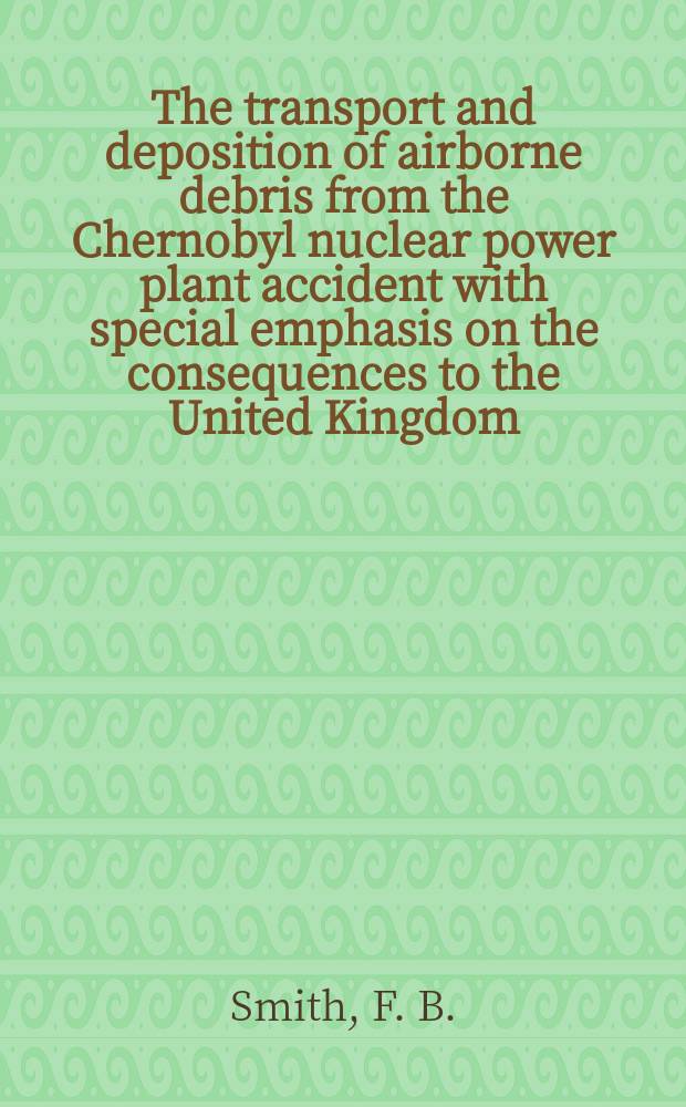 The transport and deposition of airborne debris from the Chernobyl nuclear power plant accident with special emphasis on the consequences to the United Kingdom
