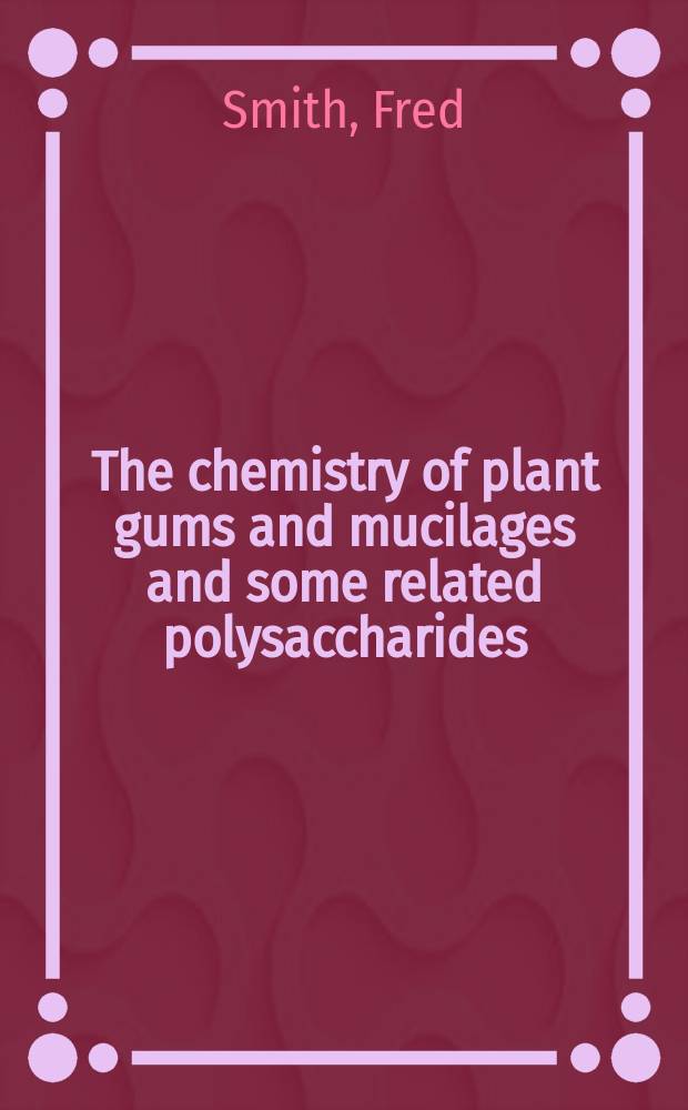The chemistry of plant gums and mucilages and some related polysaccharides