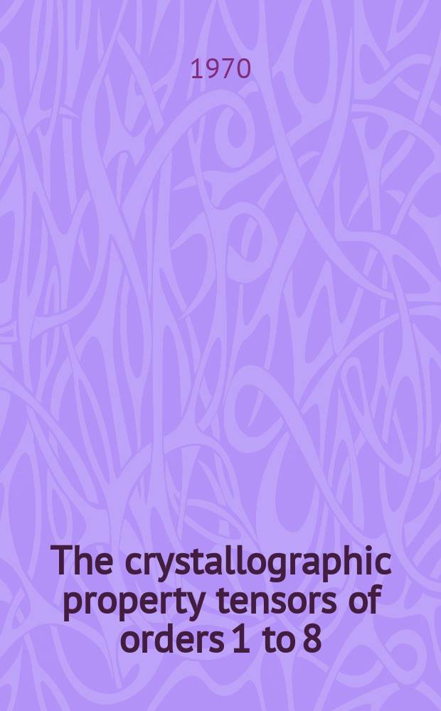 The crystallographic property tensors of orders 1 to 8