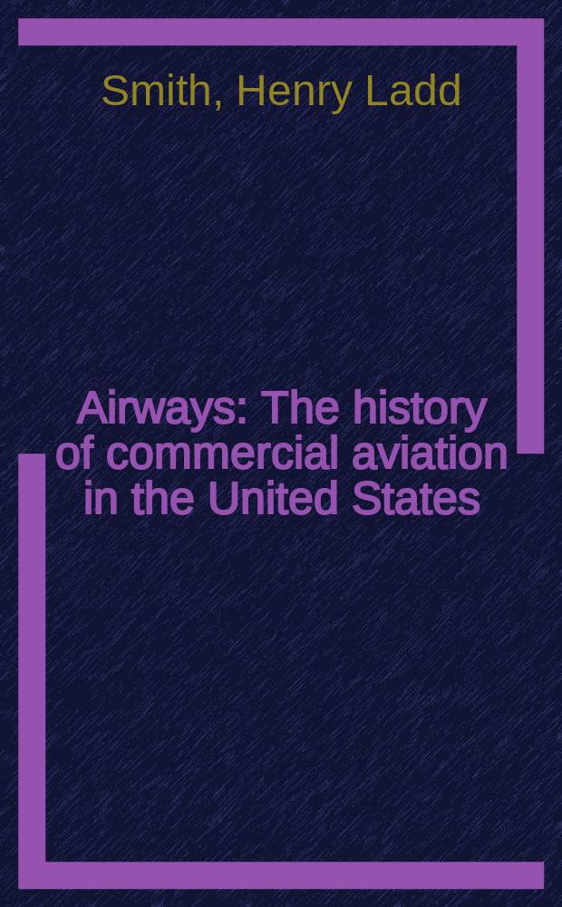 Airways : The history of commercial aviation in the United States