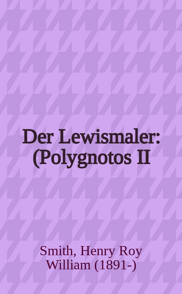 Der Lewismaler : (Polygnotos II)