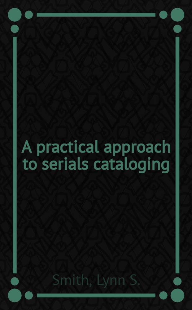 A practical approach to serials cataloging