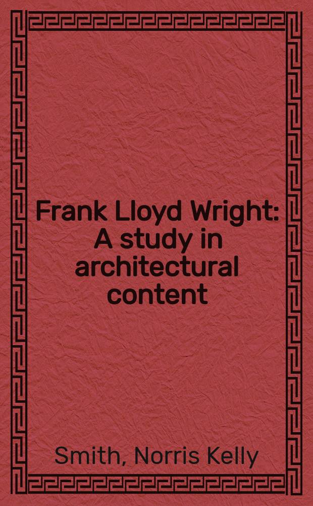 Frank Lloyd Wright : A study in architectural content