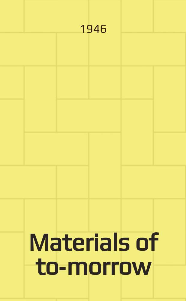 Materials of to-morrow