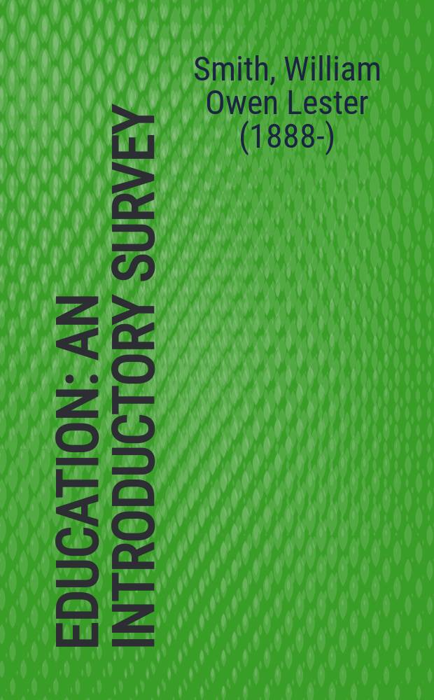 Education : An introductory survey : An outline for the general reader with special reference to fundamental issues in education to-day