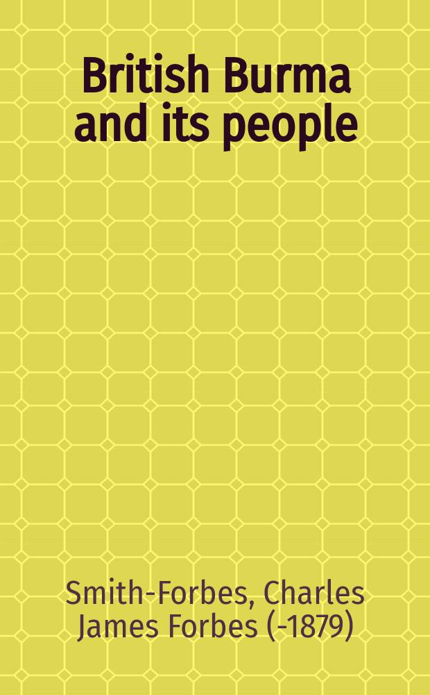 British Burma and its people : being sketches of native manners, customs and religion