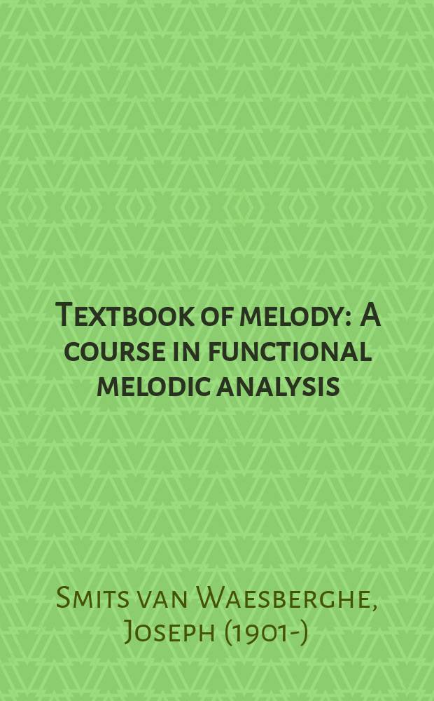 Textbook of melody : A course in functional melodic analysis