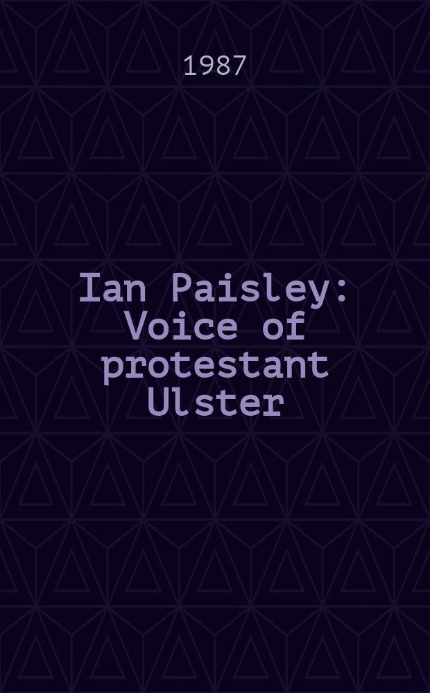 Ian Paisley : Voice of protestant Ulster