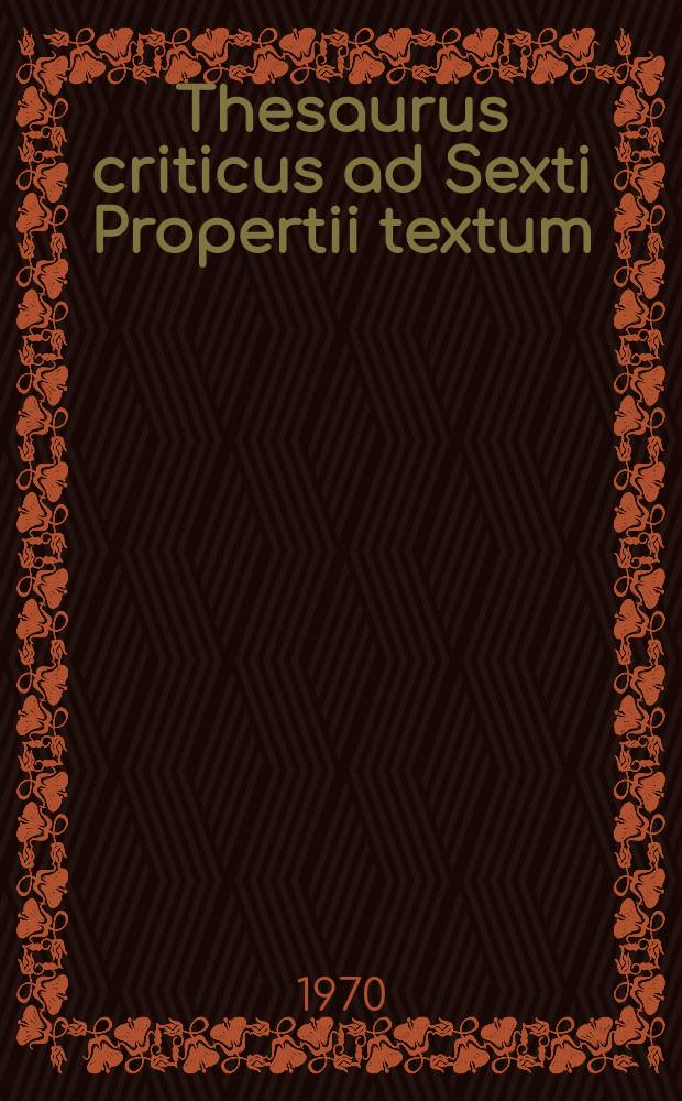 Thesaurus criticus ad Sexti Propertii textum