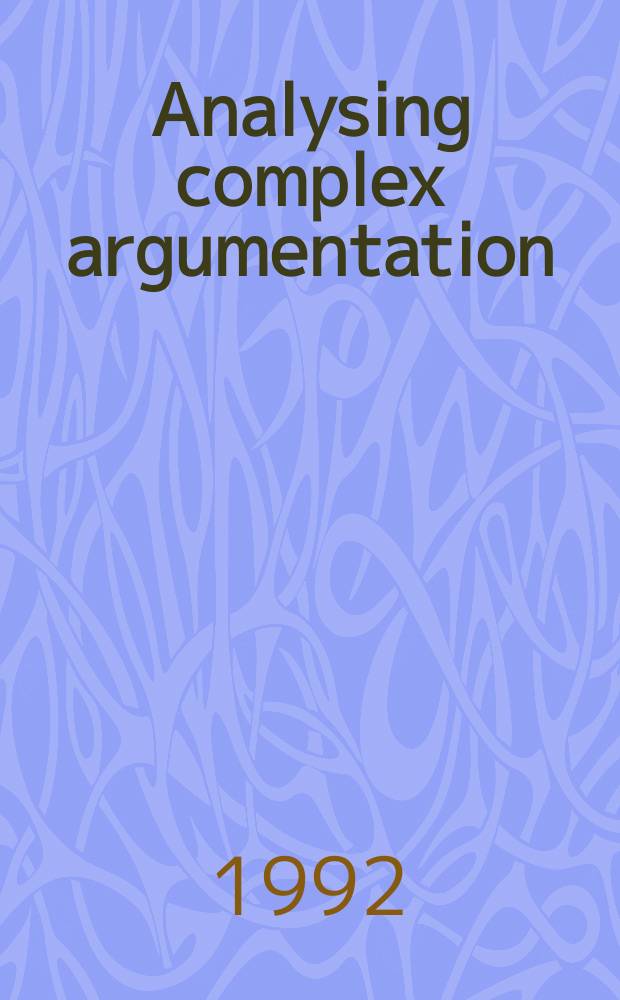 Analysing complex argumentation : The reconstruction of multiple a. coordinatively compound argumentation in crit. discussion : Acad. proefschr