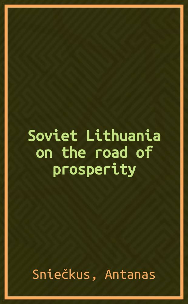 Soviet Lithuania on the road of prosperity : Transl. from the Russ