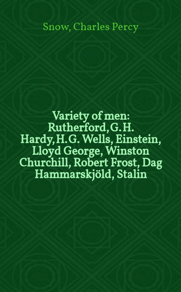 Variety of men : Rutherford, G. H. Hardy, H. G. Wells, Einstein, Lloyd George, Winston Churchill, Robert Frost, Dag Hammarskjöld, Stalin