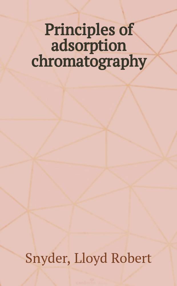 Principles of adsorption chromatography : The separation of nonionic organic compounds