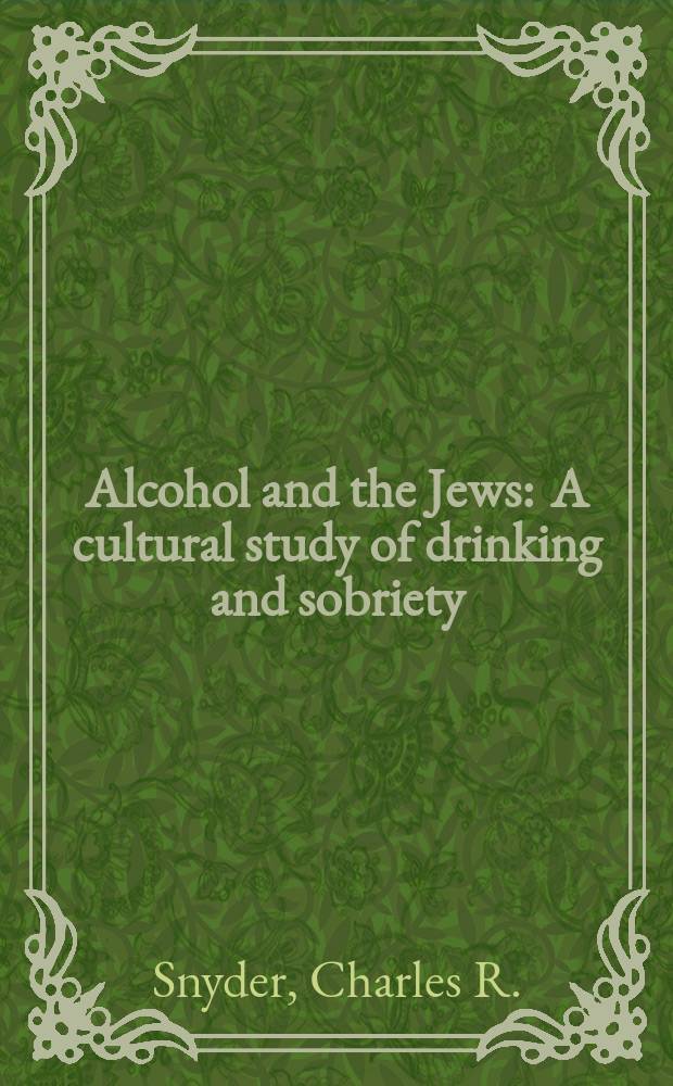 Alcohol and the Jews : A cultural study of drinking and sobriety