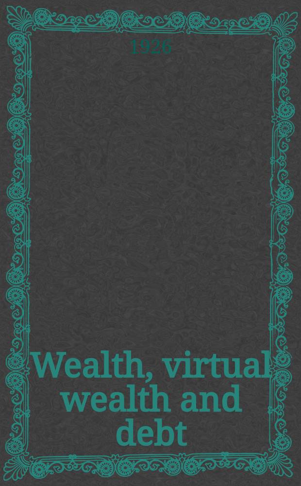 Wealth, virtual wealth and debt : The solution of the economic paradox