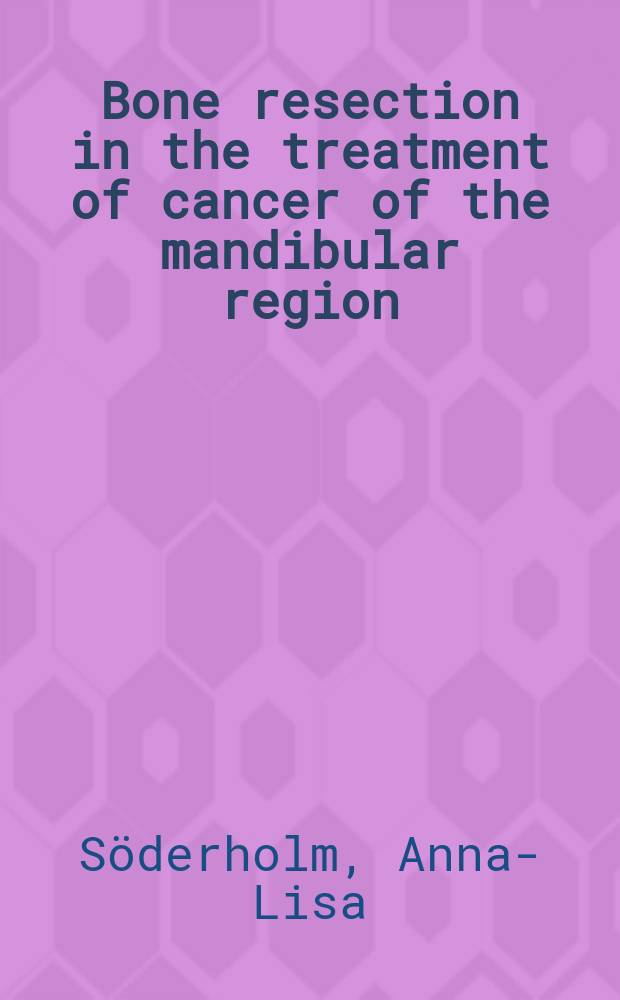 Bone resection in the treatment of cancer of the mandibular region : Acad. diss