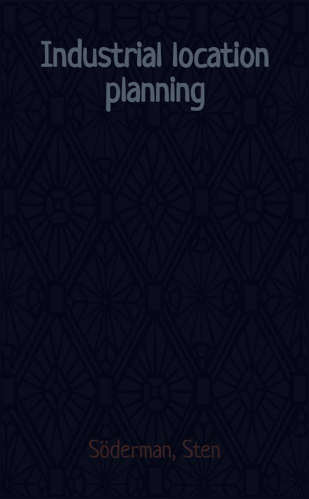 Industrial location planning : An empirical investigation of company approaches to the problem of locating new plants