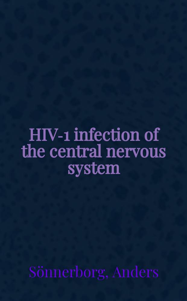 HIV-1 infection of the central nervous system : Akad. avh