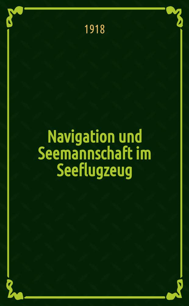 Navigation und Seemannschaft im Seeflugzeug : Ein Handbuch für Marineflieger