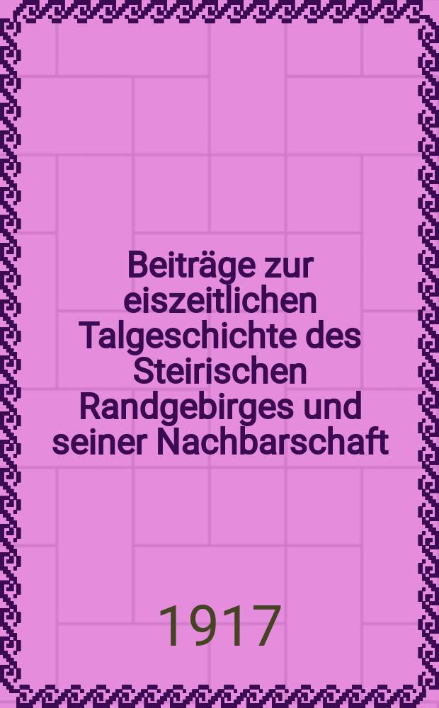 Beiträge zur eiszeitlichen Talgeschichte des Steirischen Randgebirges und seiner Nachbarschaft