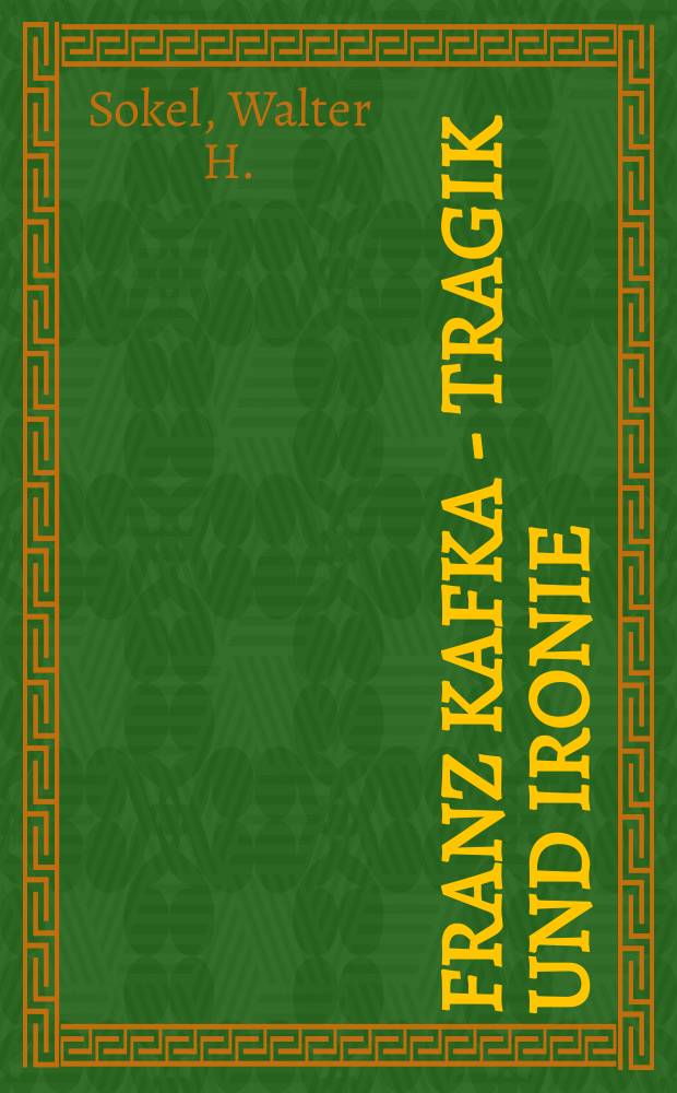 Franz Kafka - Tragik und Ironie : Zur Struktur seiner Kunst