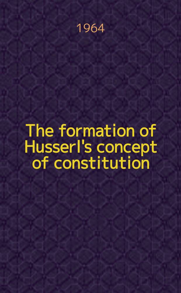The formation of Husserl's concept of constitution