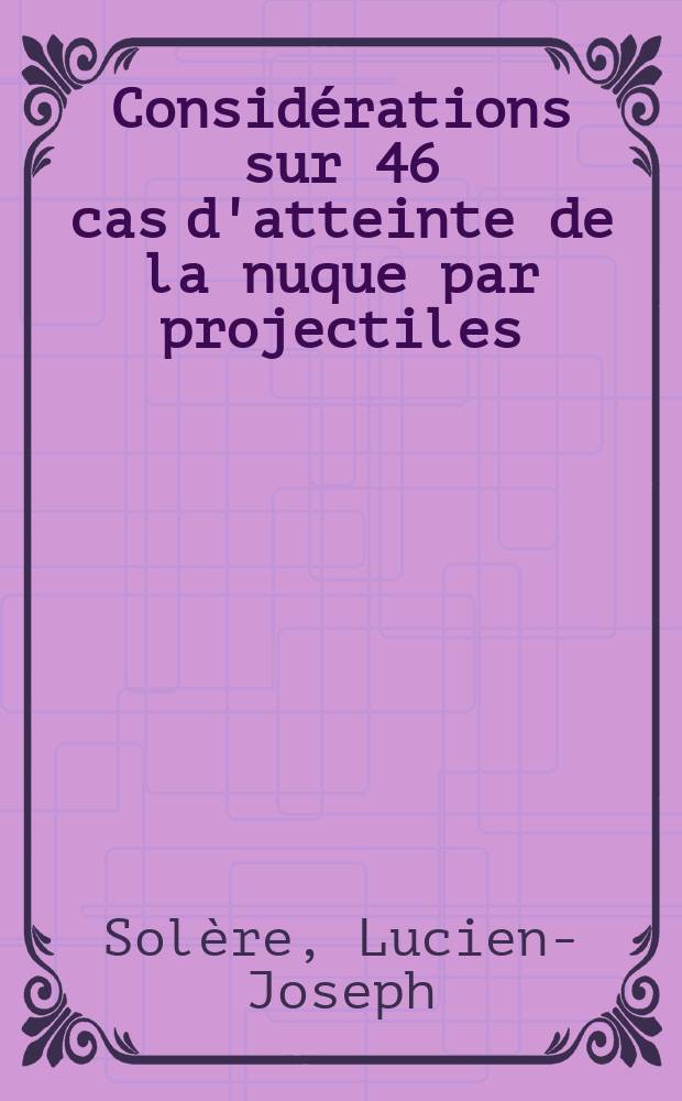 Considérations sur 46 cas d'atteinte de la nuque par projectiles